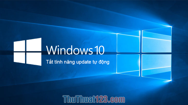 Tắt tính năng tự động update trong Windows 10